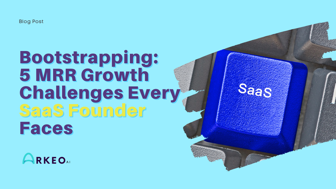 Bootstrapping: 5 MRR Growth Challenges Every SaaS Founder Faces