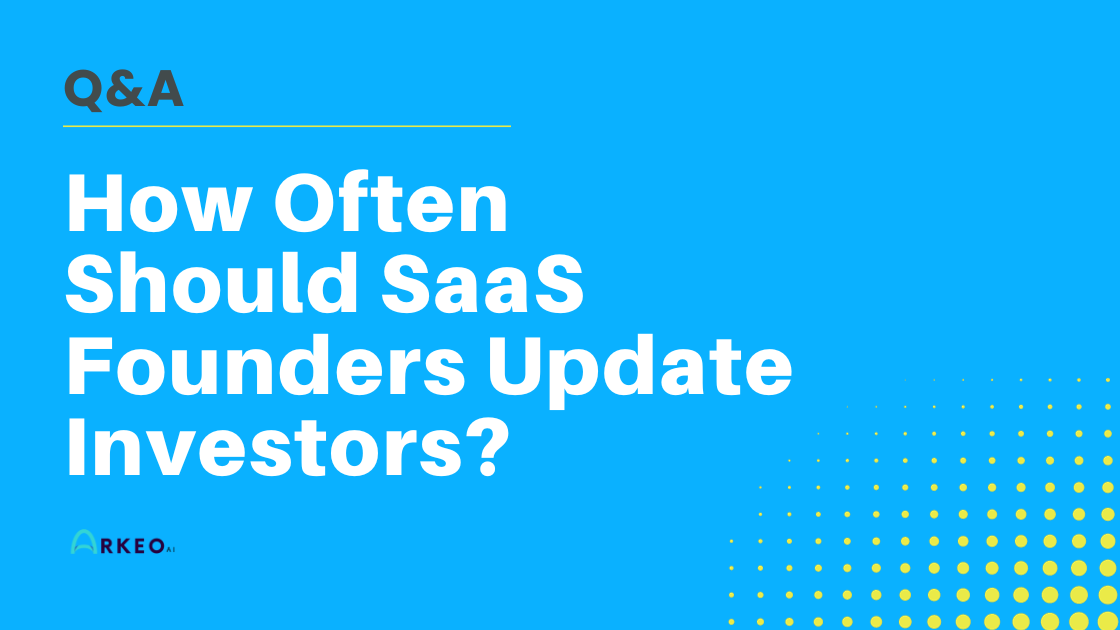 How Often Should SaaS Founders Update Investors?