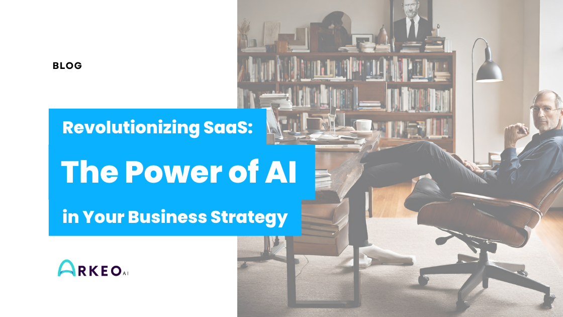 Revolutionizing SaaS: The Power of AI in Your Business Strategy