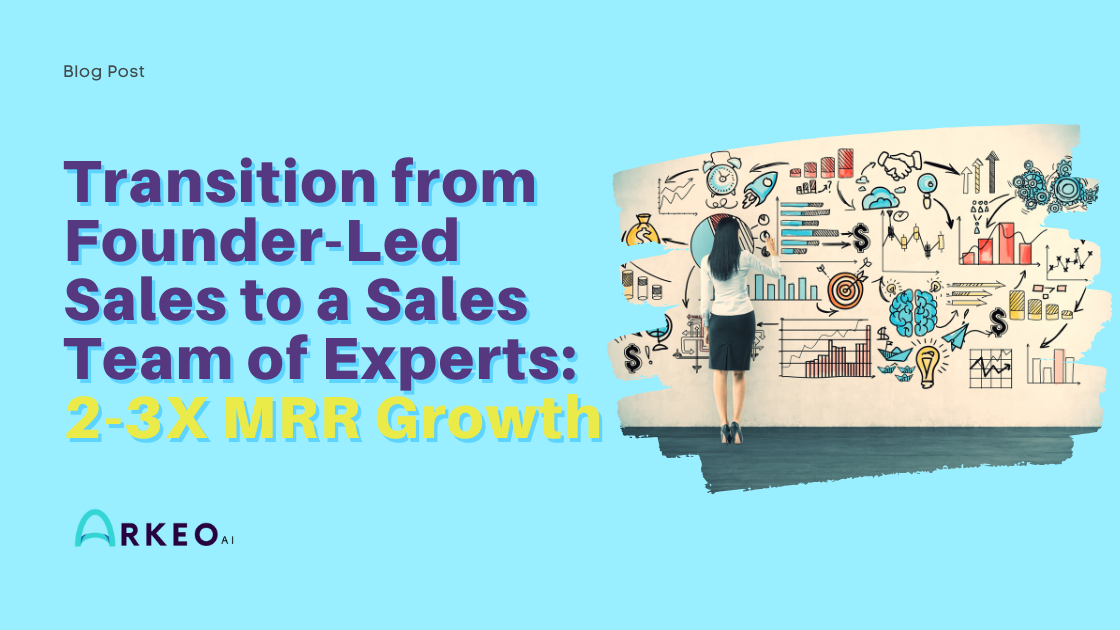 Transition from Founder-Led Sales to a Sales Team: 2-3X MRR Growth