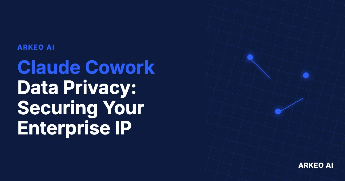 Claude Cowork Data Privacy: Securing Your Enterprise IP. Arkeo AI.