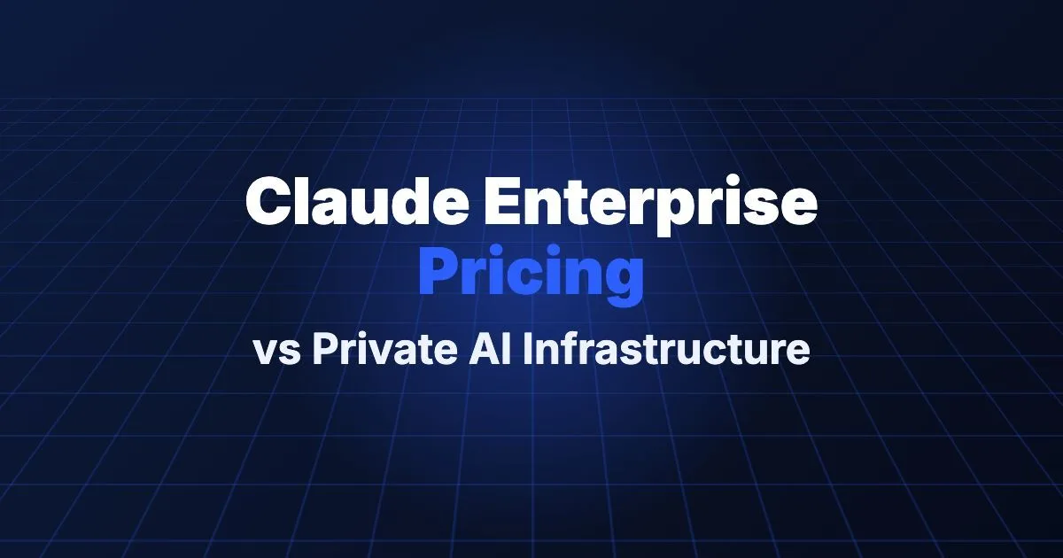 Claude Enterprise Pricing vs Private AI Infrastructure.