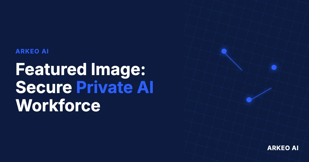 Secure Private AI Workforce. Arkeo AI.